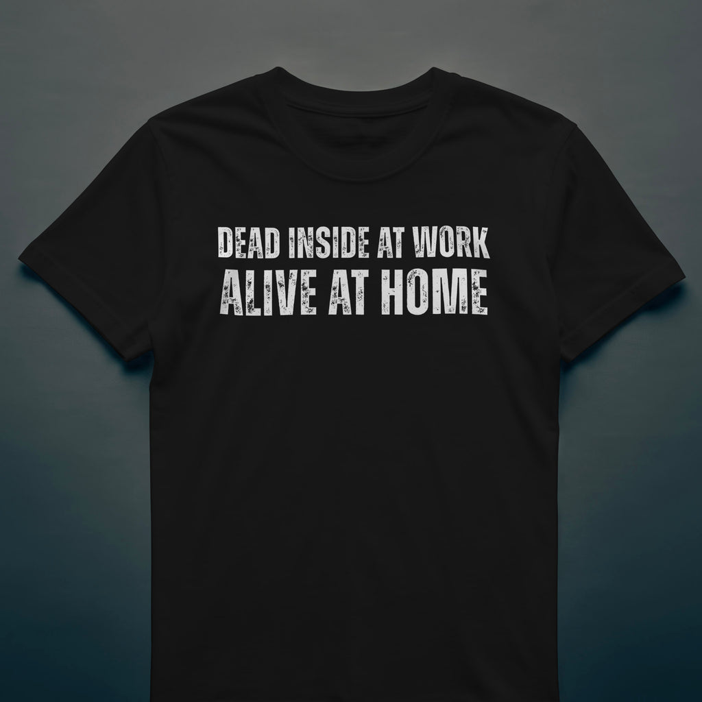 Dull Hog - DEAD INSIDE AT WORK, ALIVE AT HOME - T-shirt