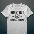 Dull Hog -  BURNT OUT - BUT STILL A GOOD DAD - T-shirt