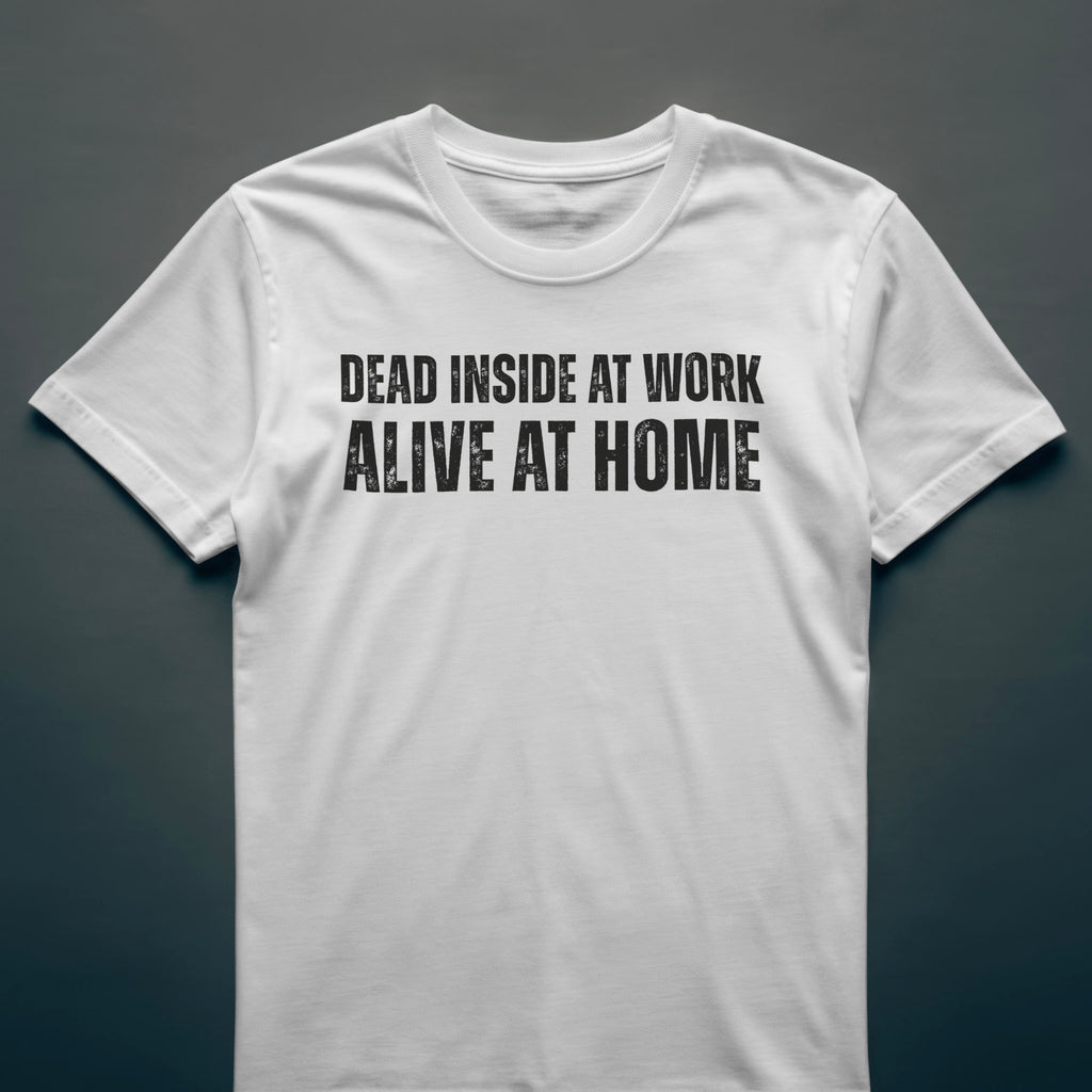 Dull Hog - DEAD INSIDE AT WORK, ALIVE AT HOME - T-shirt