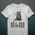 Dull Hog - TIME FOR FISHING - T-shirt