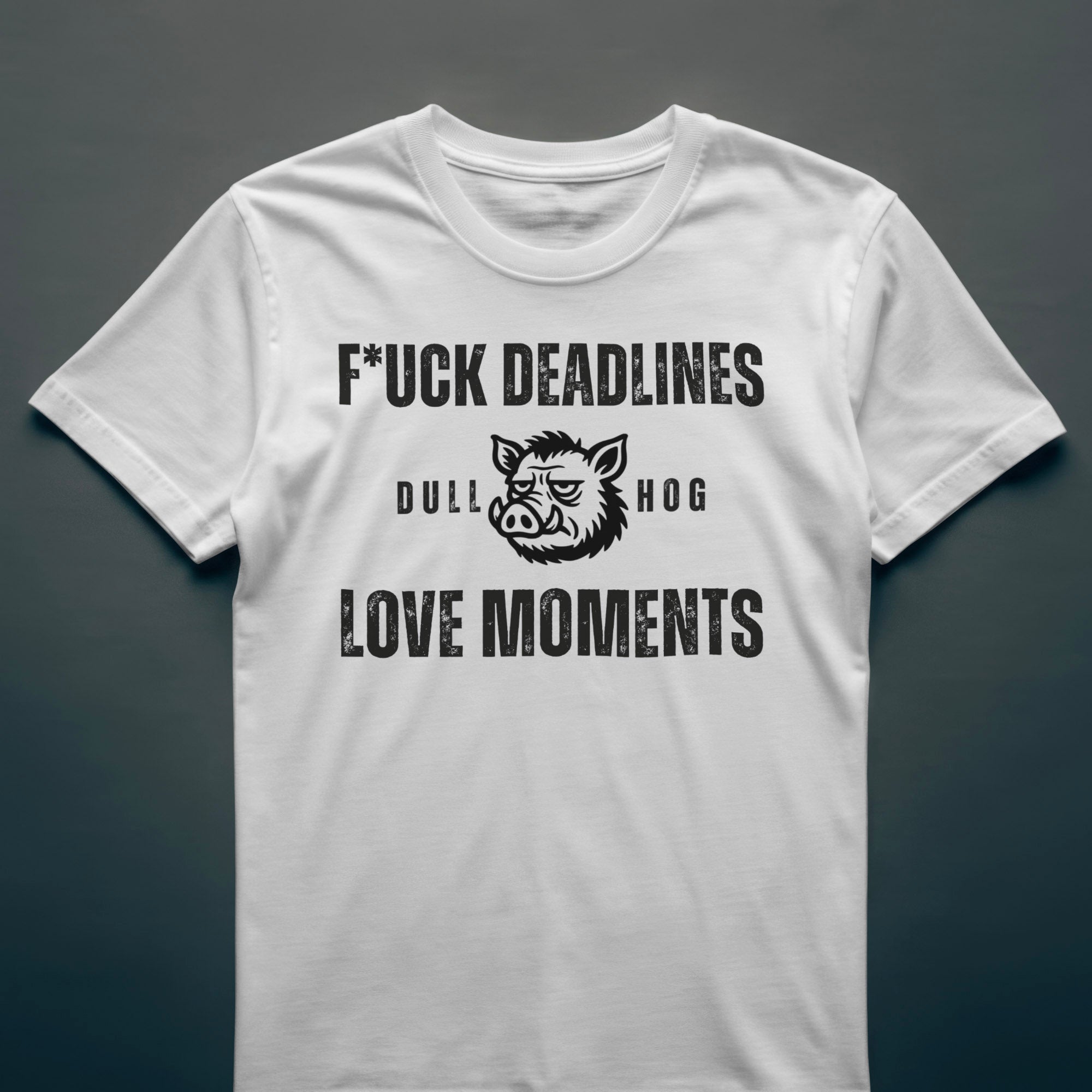 Dull Hog - F*UCK DEADLINES - T-shirt