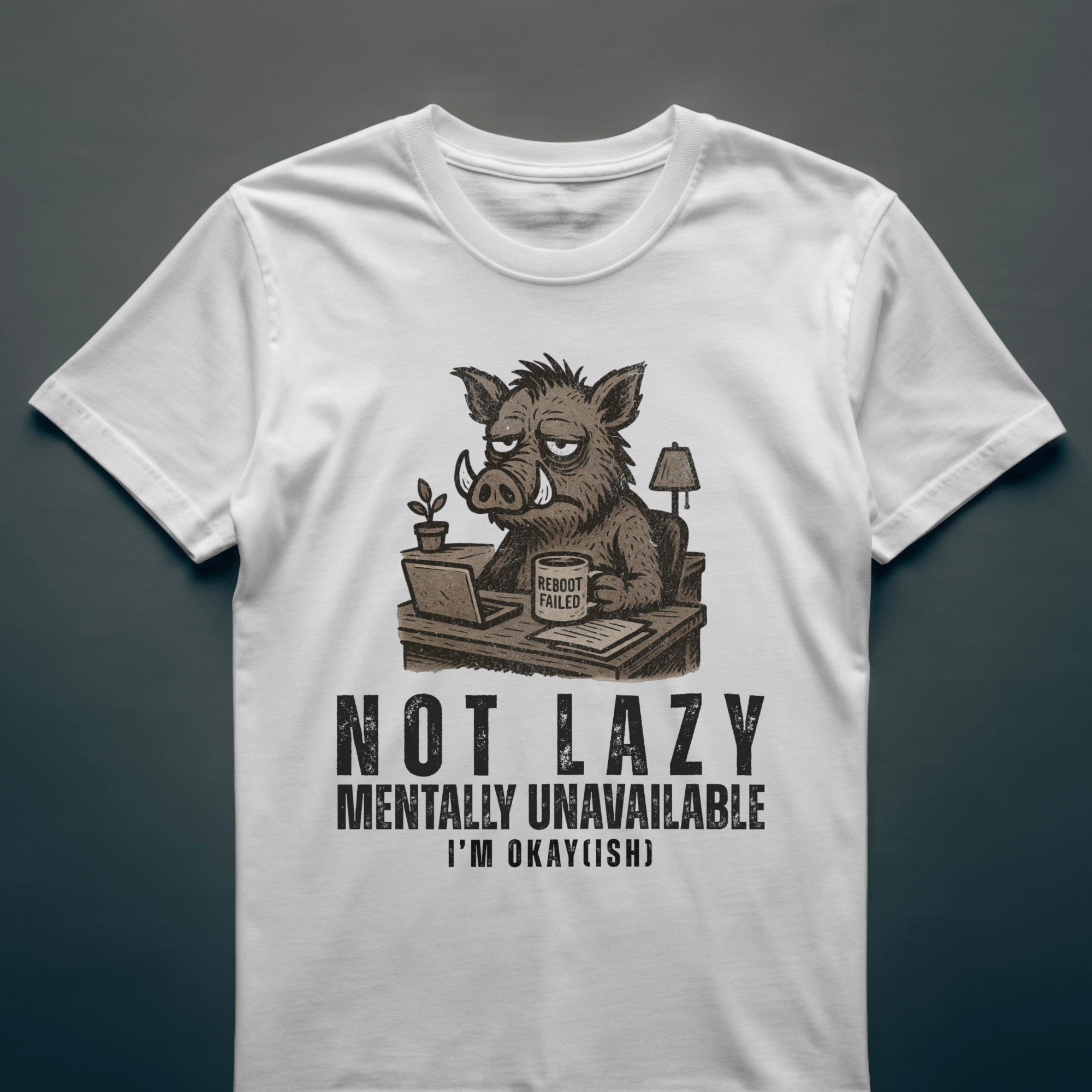 Dull Hog - NOT LAZY - MENTALLY UNAVAILABLE - T-shirt