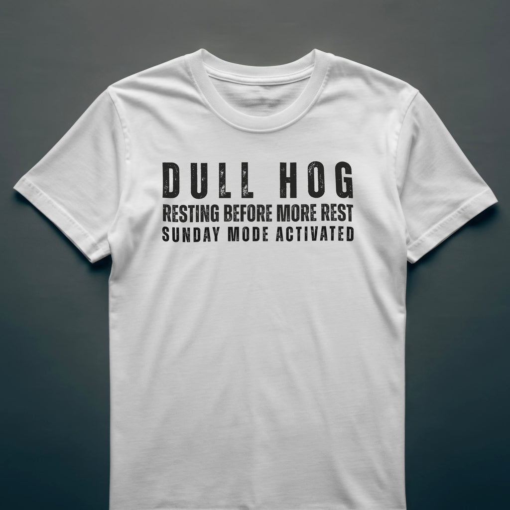 Dull Hog - Resting Before More Rest - Sunday Mode Activated - T-shirt