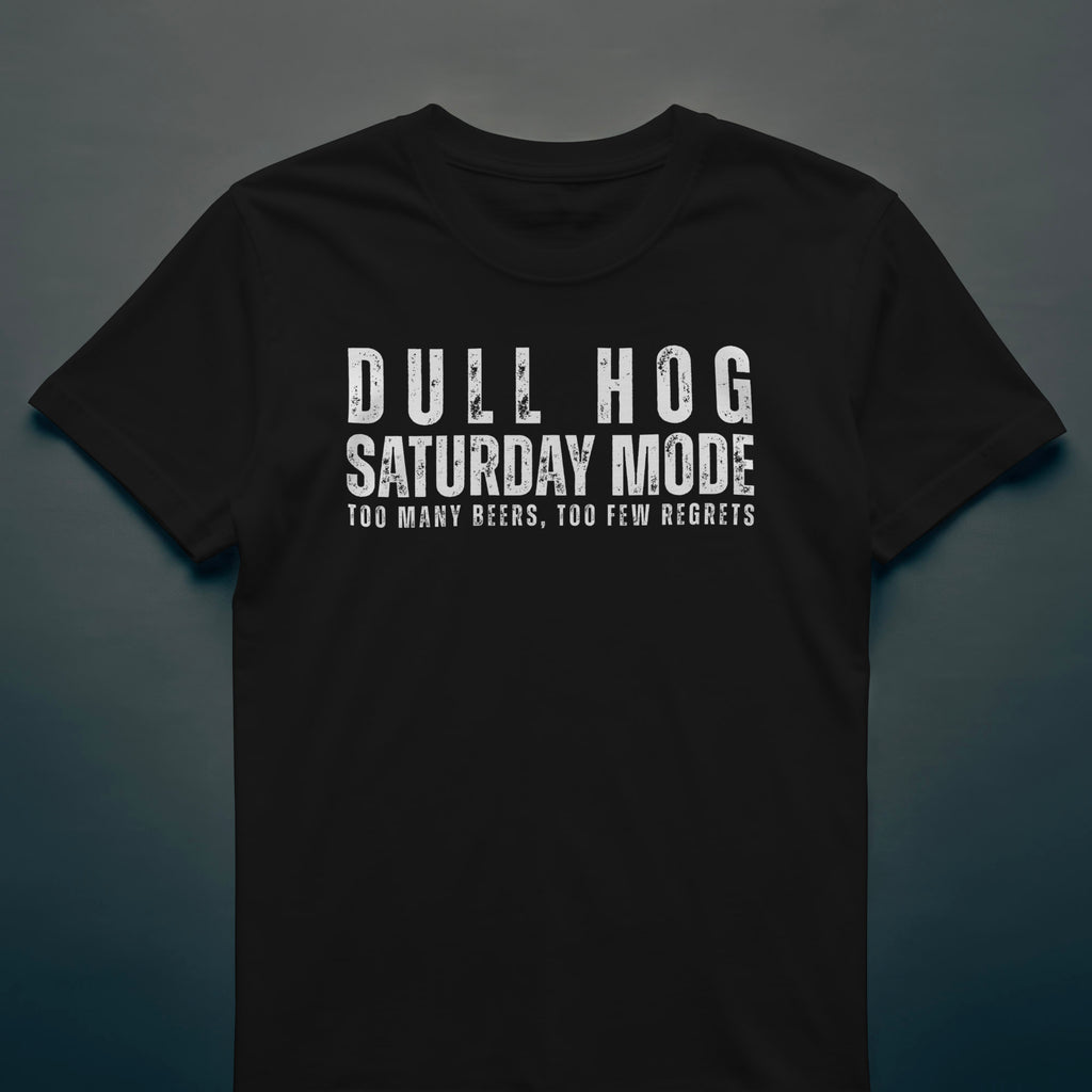 Dull Hog – SATURDAY MODE T-shirt
