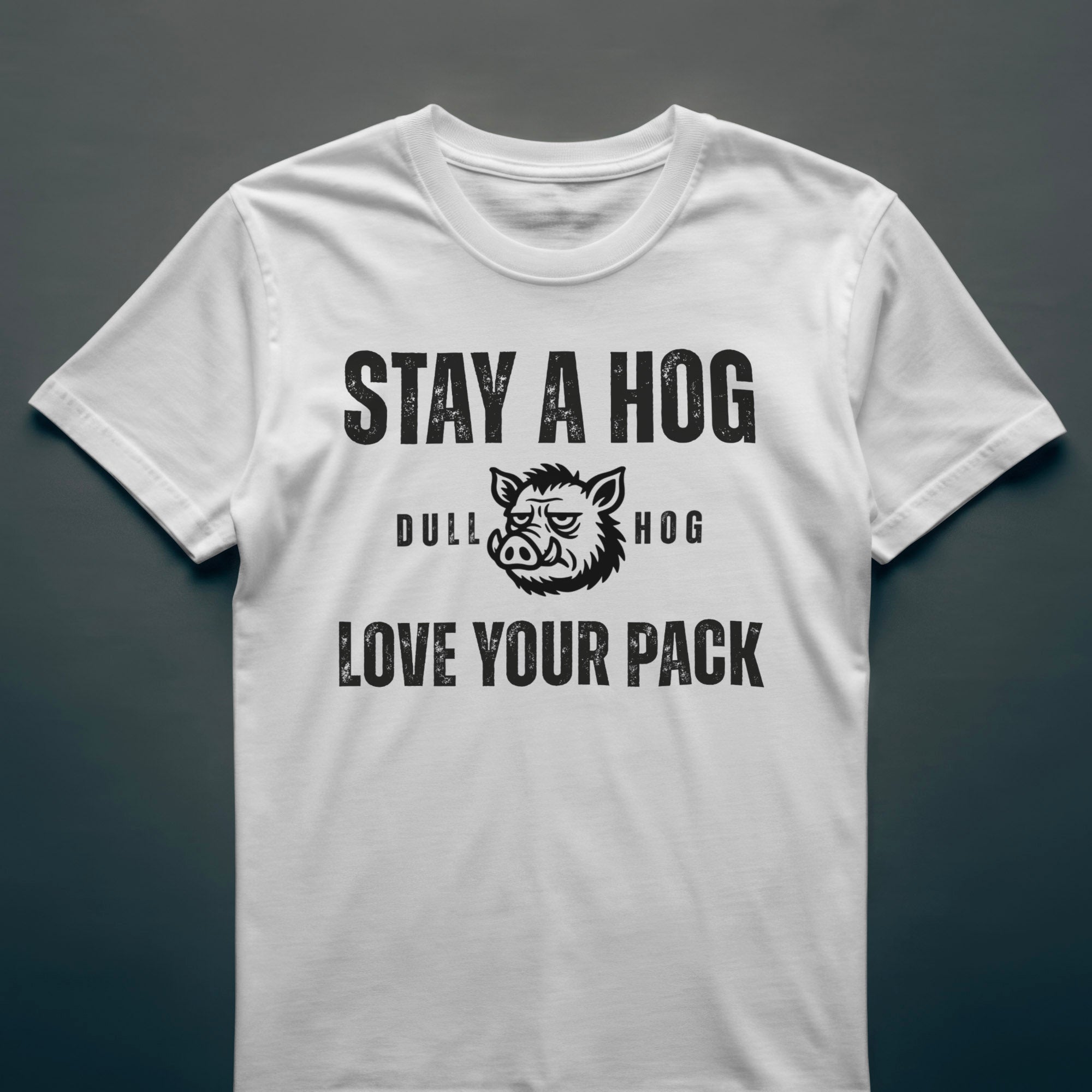 Dull Hog - STAY A HOG - LOVE YOUR PACK -  T-shirt