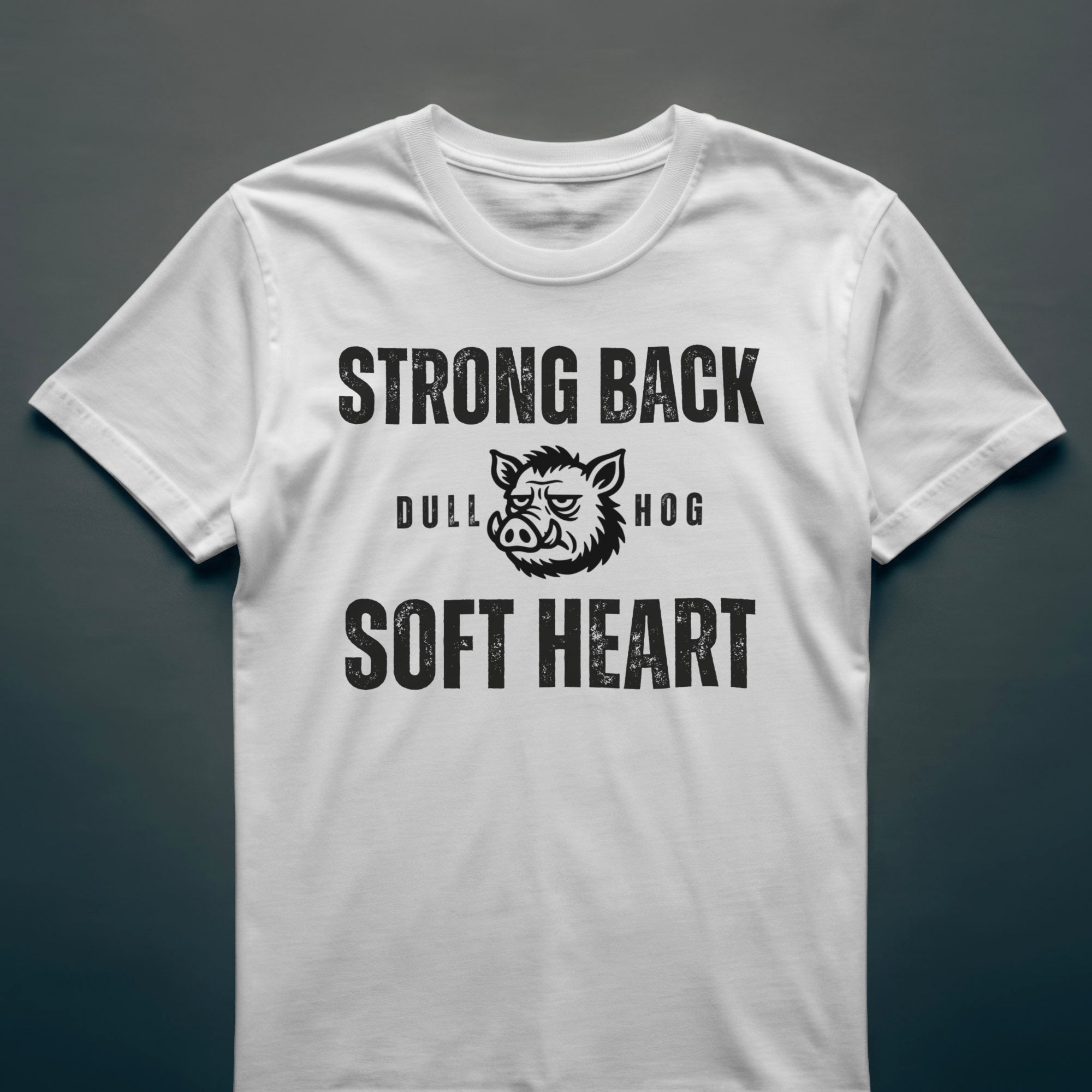 Dull Hog - STRONG BACK - SOFT HEART - T-shirt