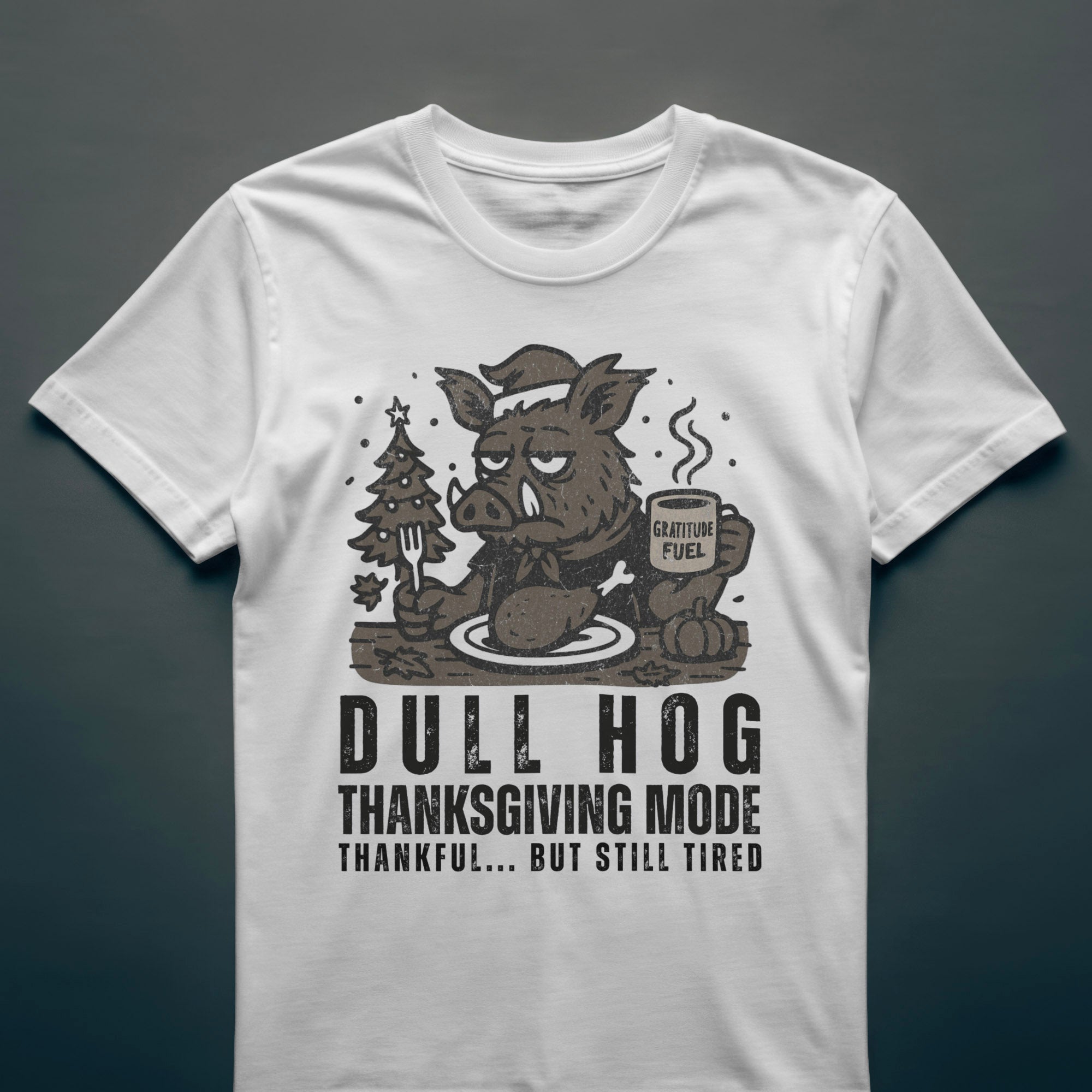 Dull Hog - THANKSGIVING MODE - T-shirt