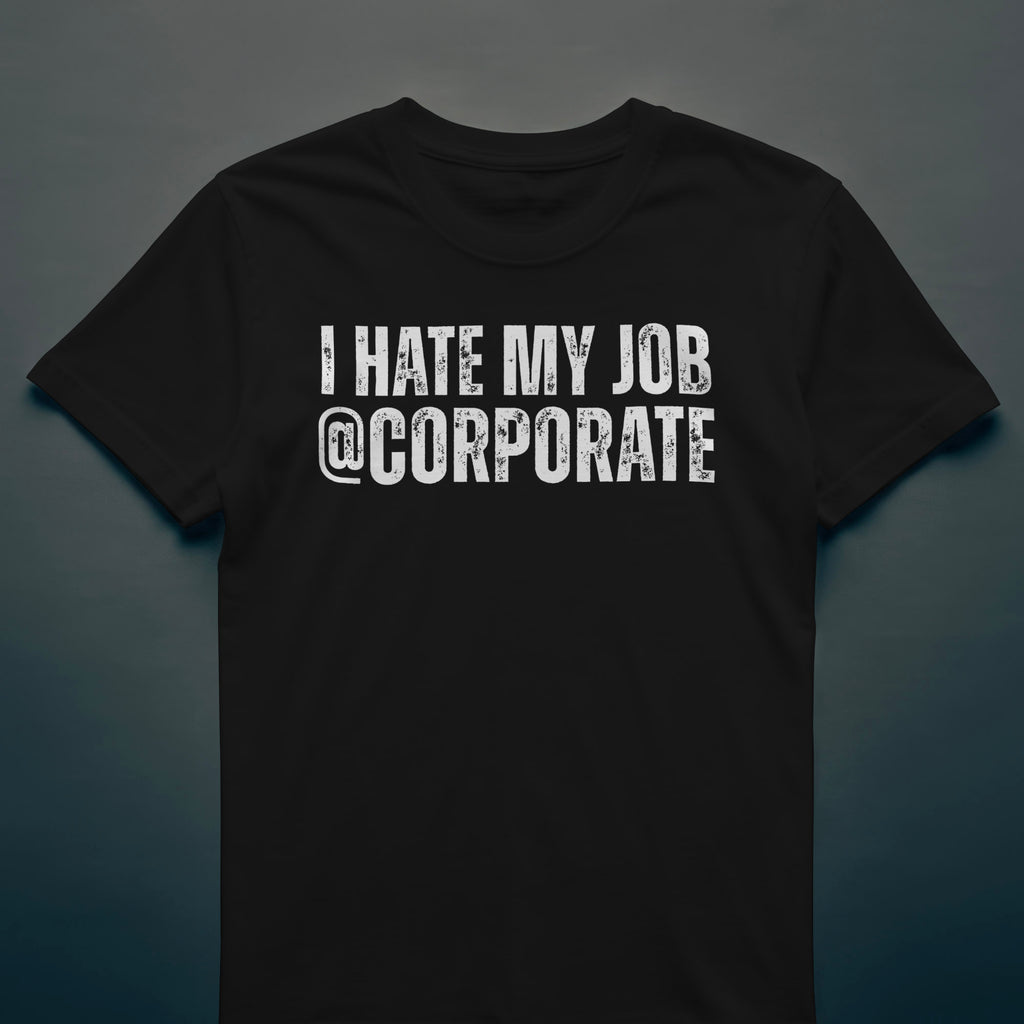 Dull Hog - T HATE MY JOB @ CORPORATE - T-shirt