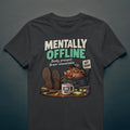 Mentally Offline - T-Shirt