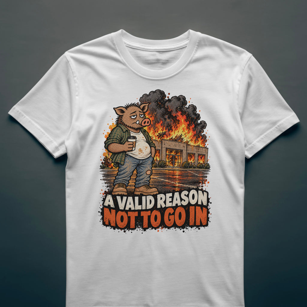 A Valid Reason Not to Go In - T-Shirt